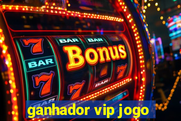 ganhador vip jogo